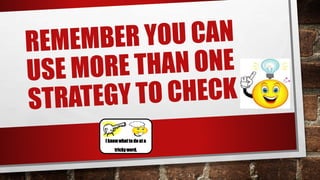 I know whatto do at a
tricky word.
 