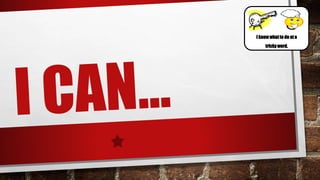 I know whatto do at a
tricky word.
 