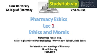 Uruk University
College of Pharmacy
3th Stage
2nd course
Mohammed Hasan, MSc.
Master in pharmacology and toxicology / University of Toledo/United States
Assistant Lecturer at college of Pharmacy
Uruk University
2019-2020
 
