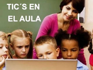 TIC´S EN
EL AULA
 