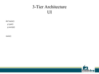 3-Tier Architecture
                      UI
def main():
 g=gui()
 g.userip()



main()
 