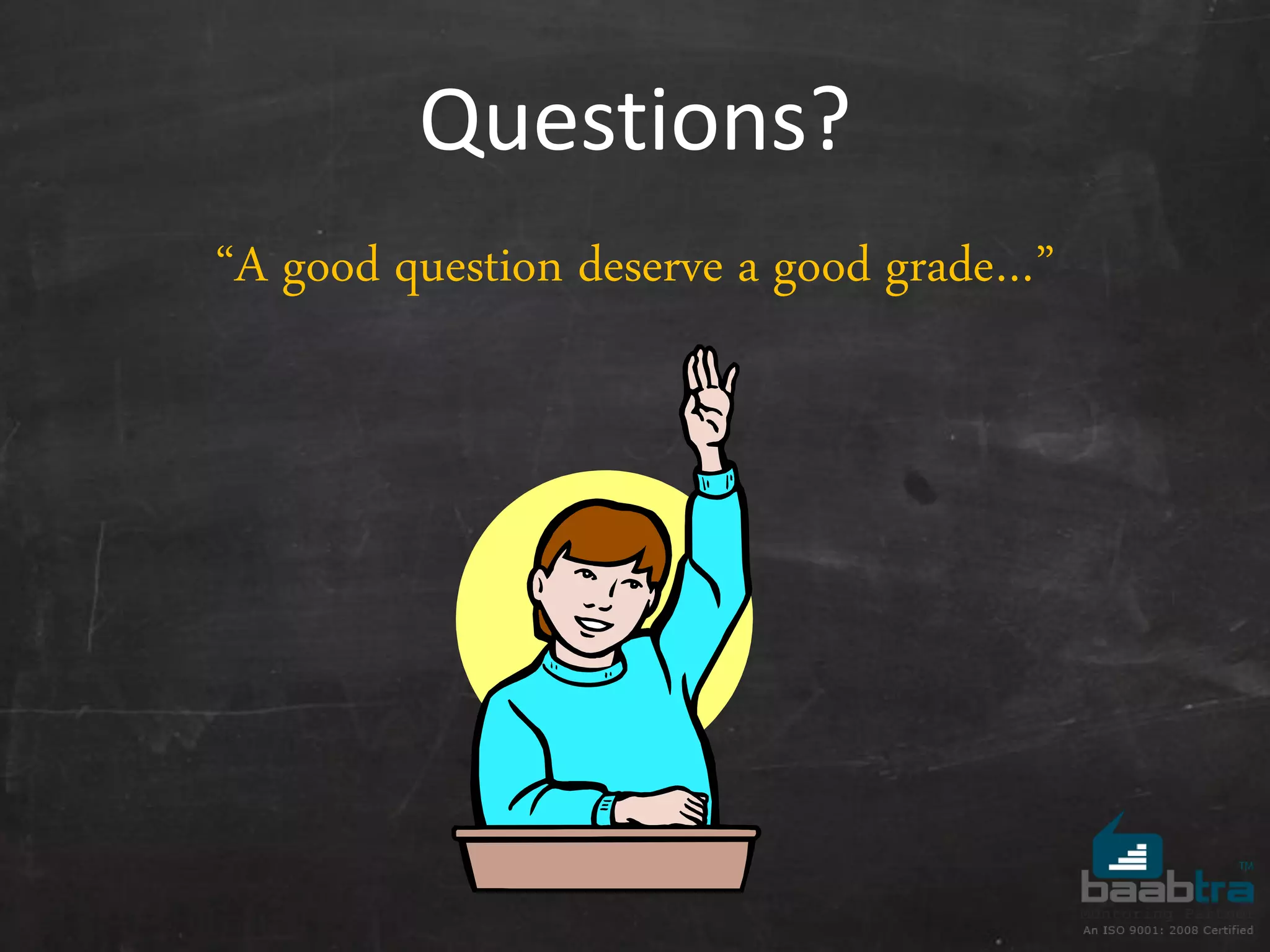 Questions?
&ldquo;A good question deserve a good grade&hellip;&rdquo;
 
