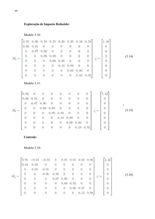 48
Exploração de Impacto Reduzido:
Modelo 3.10:
(3.14)
Modelo 3.11:
-
(3.15)
Controle:
Modelo 3.10:
(3.16)
 