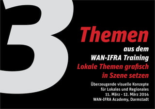 3

Themen

aus dem
WAN-IFRA Training
Lokale Themen grafisch
in Szene setzen

Überzeugende visuelle Konzepte
für Lokales und Regionales
11. März - 12. März 2014
WAN-IFRA Academy, Darmstadt

 