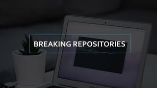 BREAKING REPOSITORIES
 