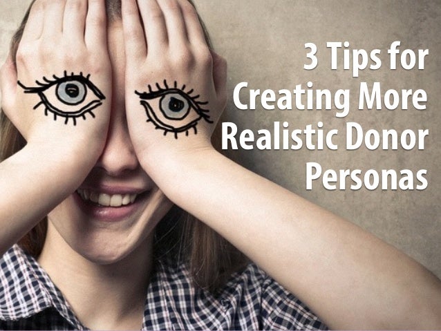 3Tips for
Creating More
Realistic Donor
Personas
 