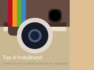 Tips 4 InstaBrand 
Useful tips for creating a brand on instagram  
