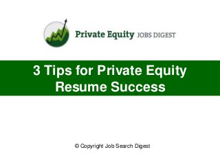 3 Tips for Private Equity
    Resume Success



      © Copyright Job Search Digest
 