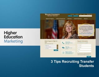 3 Tips Recruiting Transfer Students
Slide 1
3 Tips Recruiting Transfer
Students
 