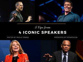 PRESENTED BY SPEAKERHUB
4 ICONIC SPEAKERS
3 Tips from
WRITEN BY MARLA TABAKA 
 