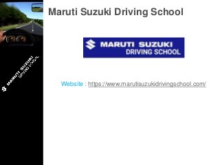Maruti Suzuki Driving School
Website : https://www.marutisuzukidrivingschool.com/
 
