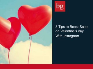 3 Tips to Boost Sales
on Valentine’s day
With Instagram
 