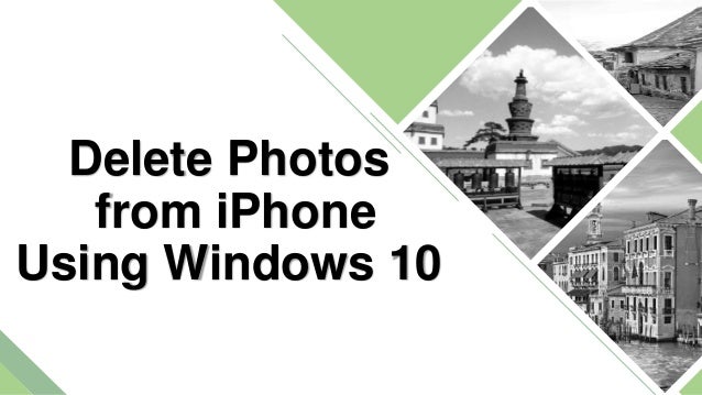 Delete Photos
from iPhone
Using Windows 10
 