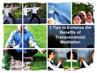 3 Tips to Enhance the
Benefits of
Transcendental
Meditation
 