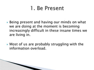  Being present and having our minds on what
we are doing at the moment is becoming
increasingly difficult in these insane...