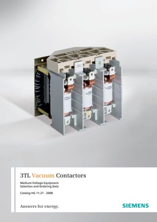 3TL Vacuum Contactors
Medium-Voltage Equipment
Selection and Ordering Data
Catalog HG 11.21 · 2008
Answers for energy.
 