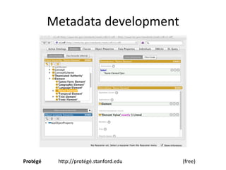Metadata development




Protégé    http://protégé.stanford.edu   (free)
 