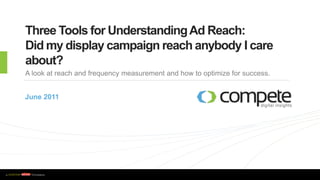 Three Tools for Understanding Ad Reach: Did my display campaign reach anybody I care about? A look at reach and frequency measurement and how to optimize for success.  June 2011 