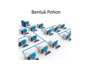 Bentuk Pohon
 
