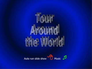Auto run slide show    Music    Tour Around the World 