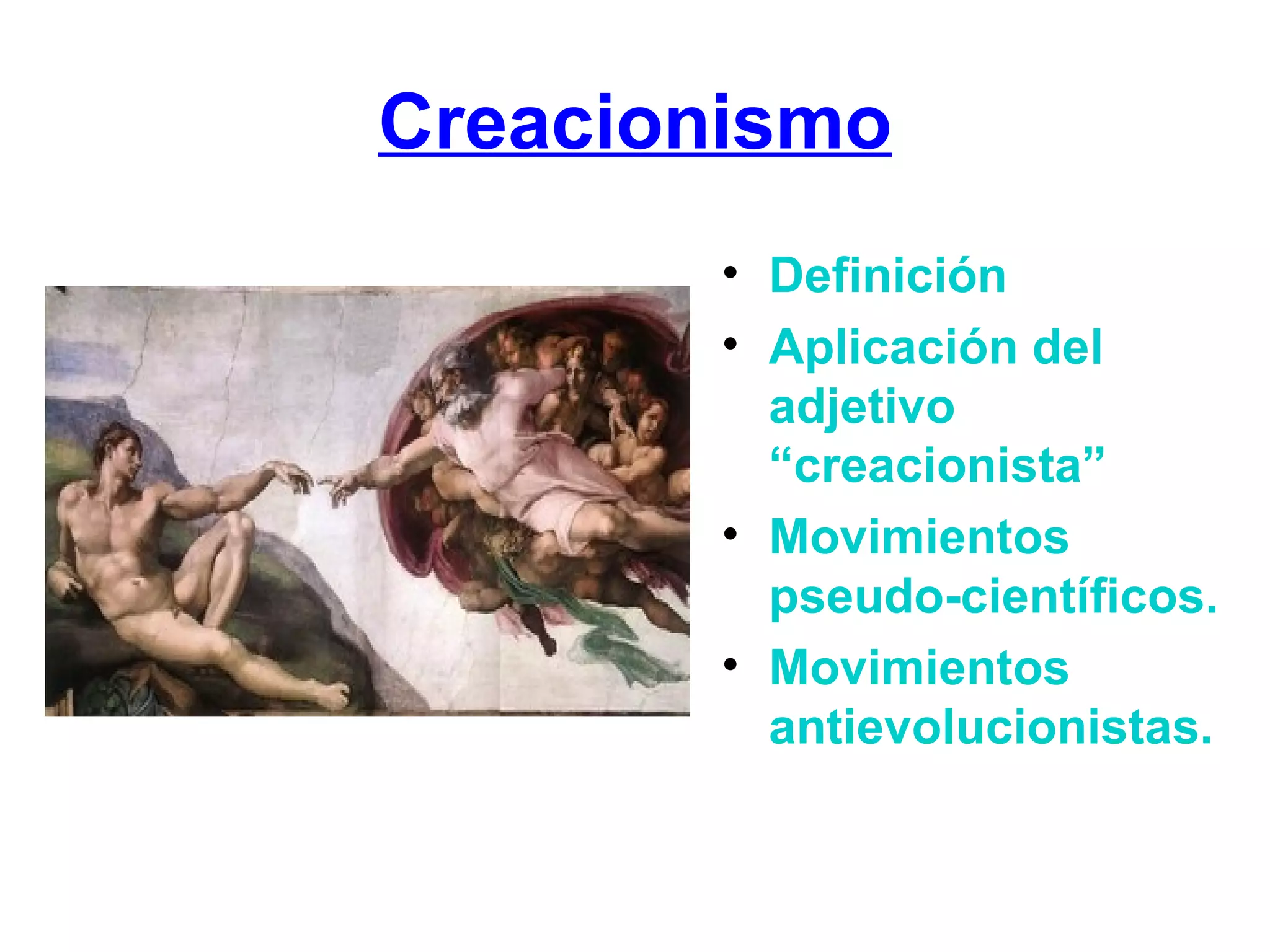 Creacionismo Definición Aplicación del adjetivo “creacionista” Movimientos pseudo-científicos. Movimientos antievolucionistas.