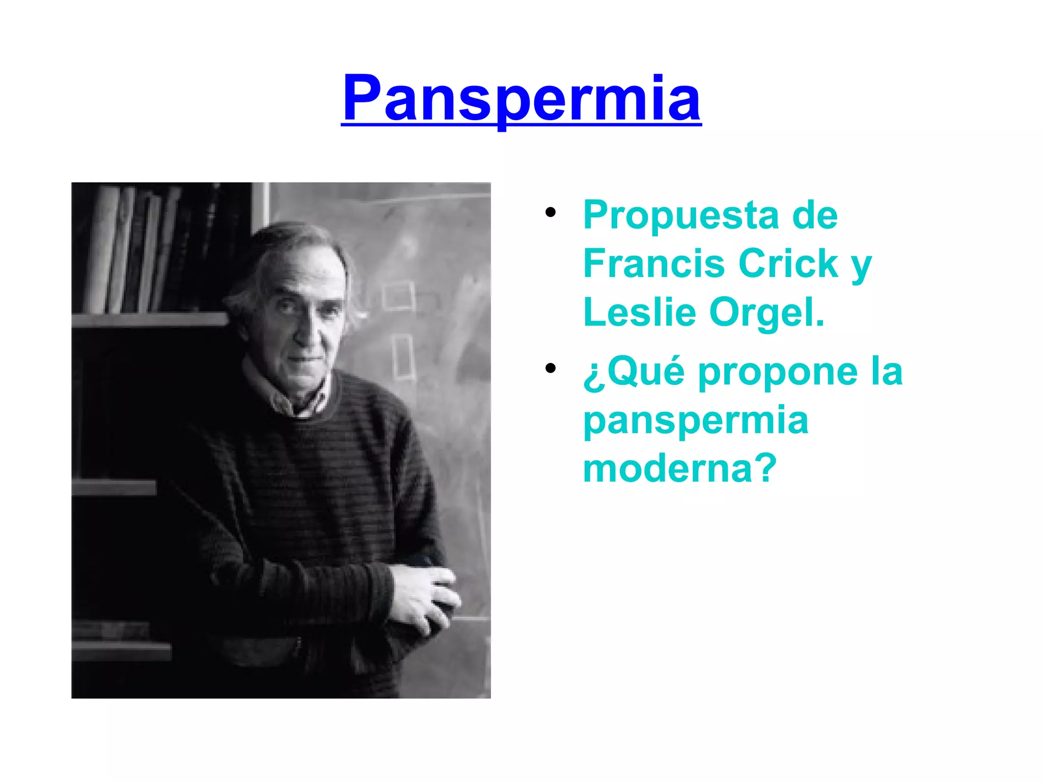 Panspermia Propuesta de Francis Crick y Leslie Orgel. ¿Qué propone la panspermia moderna?