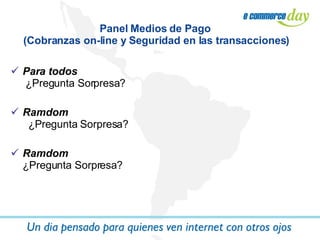 Para todos  ¿Pregunta Sorpresa? Ramdom   ¿Pregunta Sorpresa? Ramdom ¿Pregunta Sorpresa ? Panel Medios de Pago  (Cobranzas on-line y Seguridad en las transacciones) 