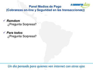 Ramdom  ¿Pregunta Sorpresa? Para todos  ¿Pregunta Sorpresa? Panel Medios de Pago  (Cobranzas on-line y Seguridad en las transacciones)) 