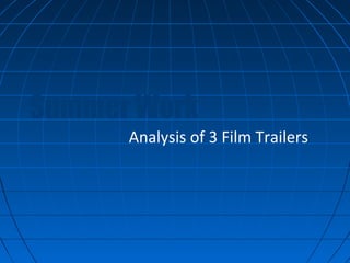 Summer Work
      Analysis of 3 Film Trailers
 