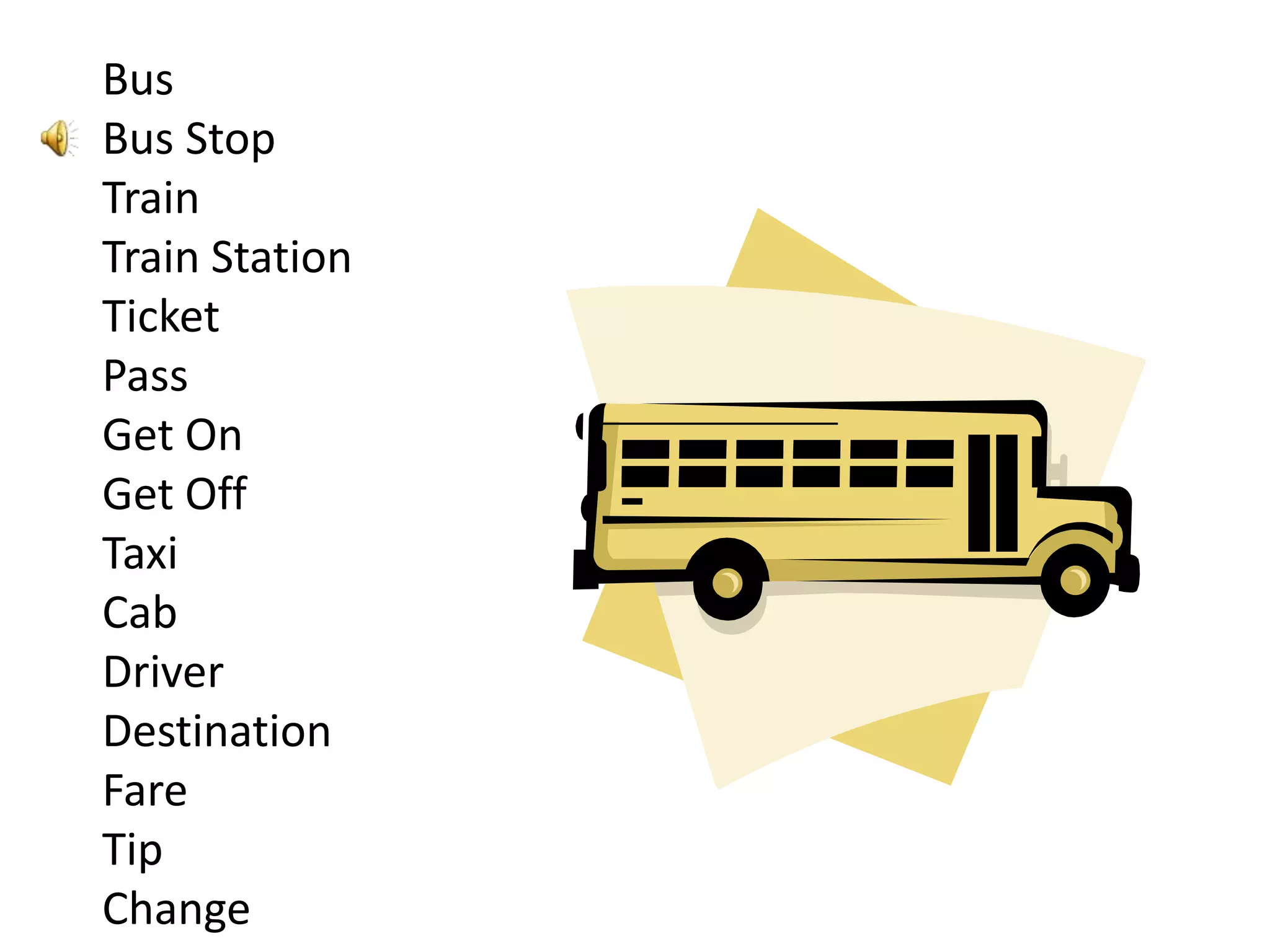 Bus Bus Stop Train Train StationTicket Pass Get On Get OffTaxi Cab Driver DestinationFare Tip Change