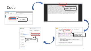 Code
5
Click button
Open it with Colab
Copy it to your
google drive
Check your google
drive
 