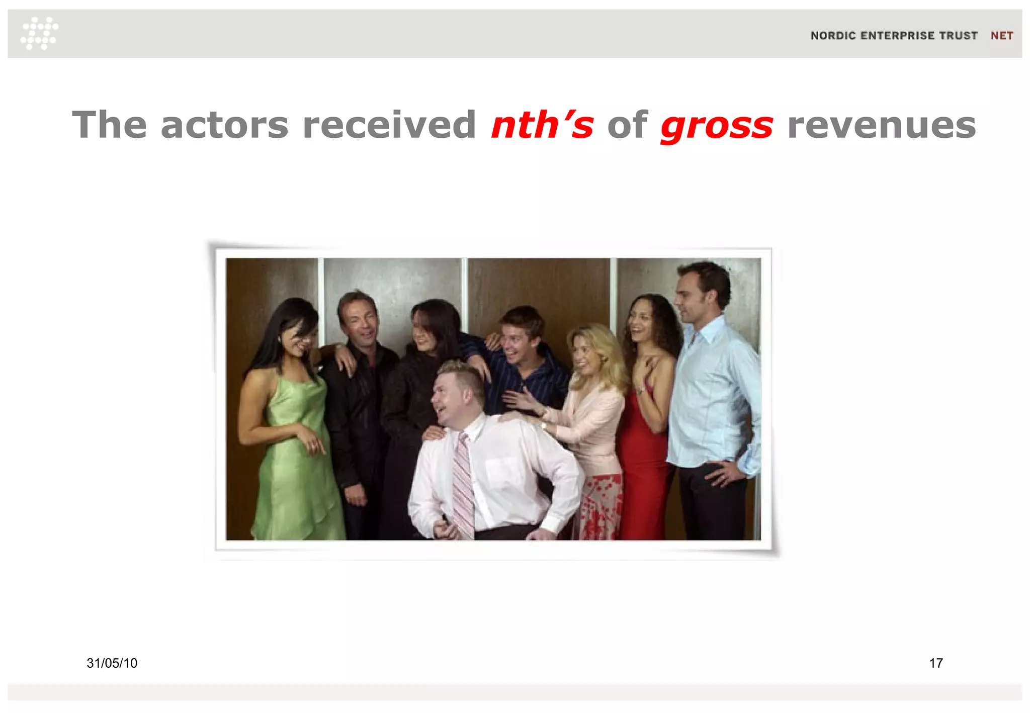The actors received nth’s of gross revenues




31/05/10                                17
 