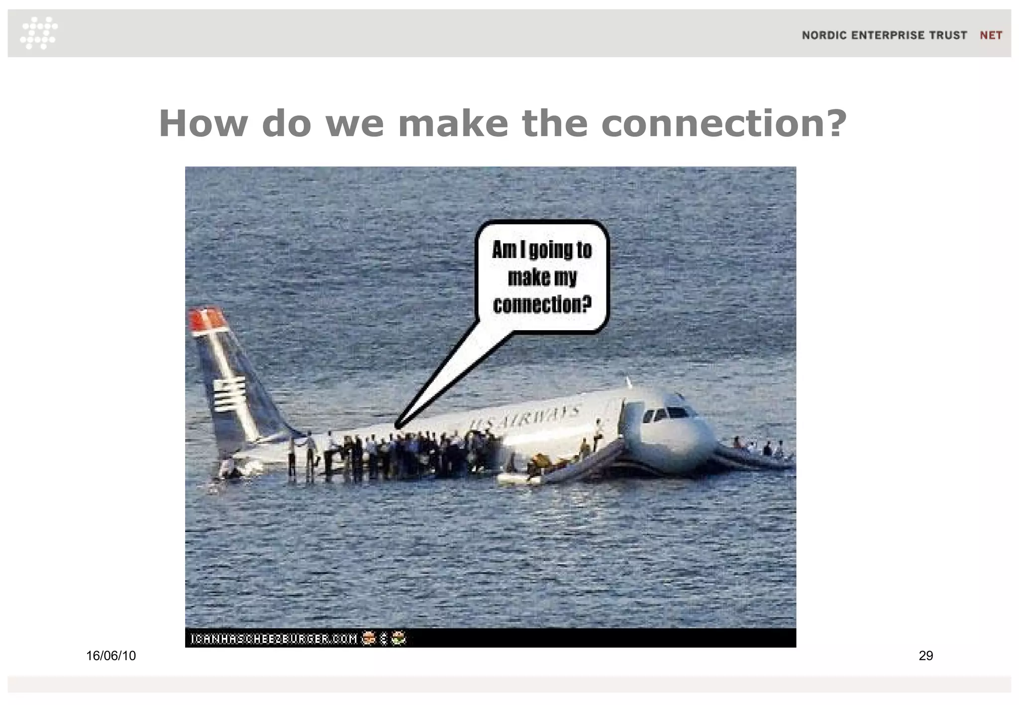 How do we make the connection?




16/06/10                                    29
 