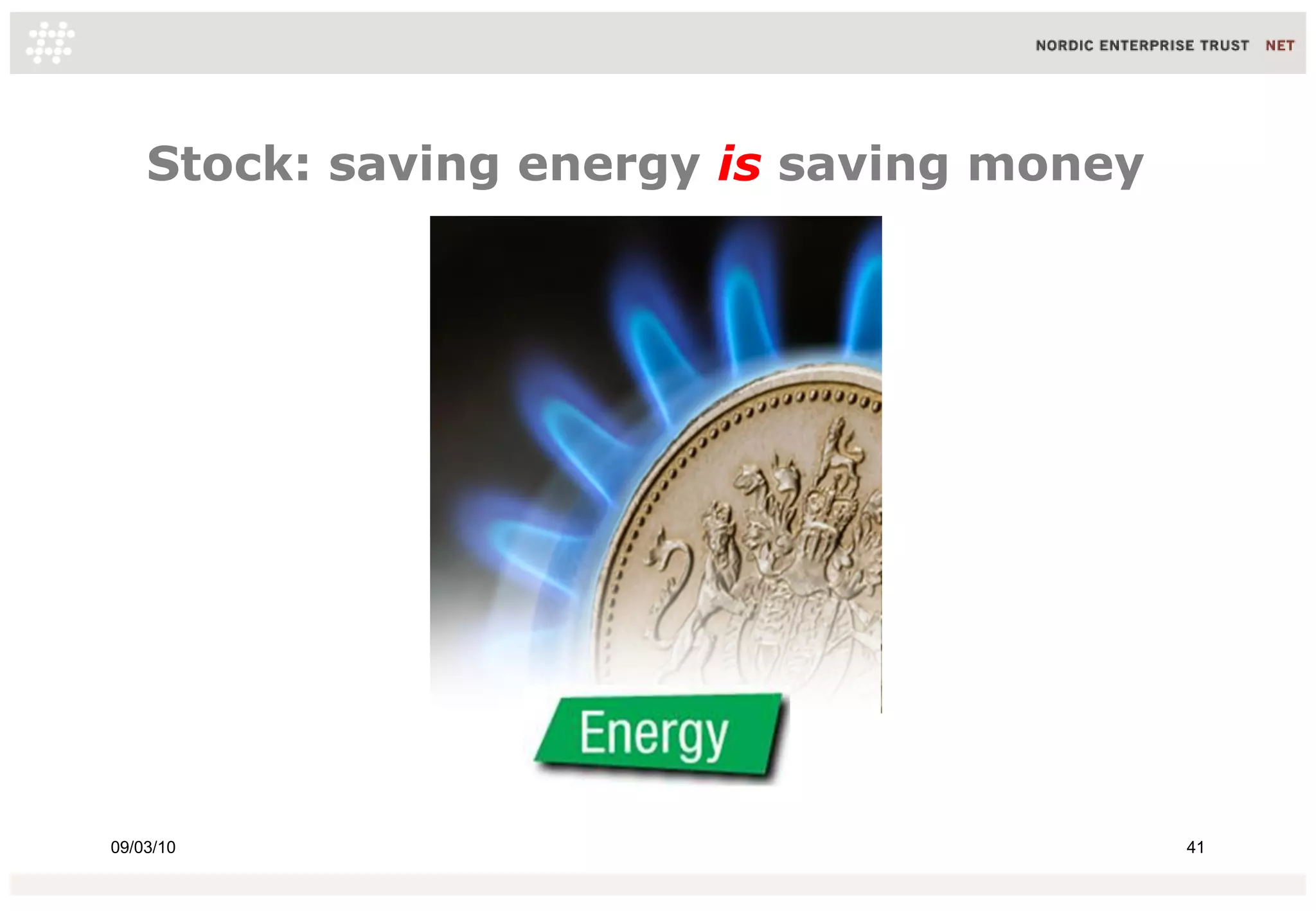 Stock: saving energy is saving money




09/03/10                                   41
 