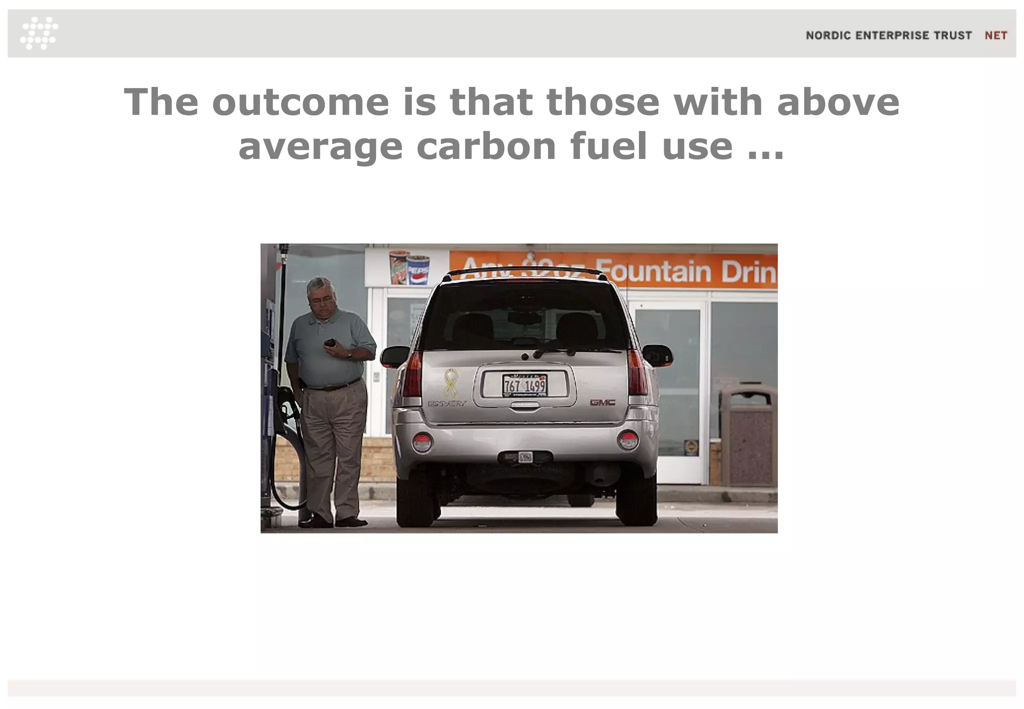 The outcome is that those with above
     average carbon fuel use ...
 