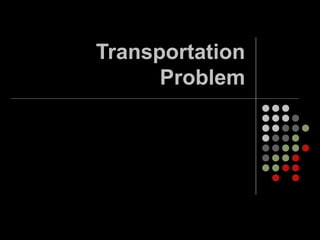 Transportation
Problem
 