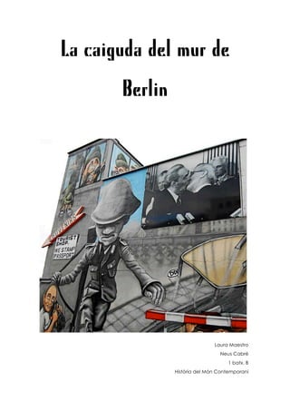 La caiguda del mur de
       Berlin




                               Laura Maestro
                                 Neus Cabré
                                     1 batx. B
                Història del Món Contemporani
 