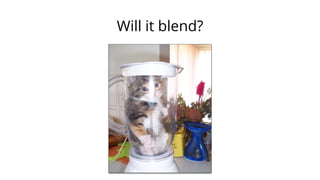 Will it blend?

 