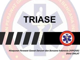 TRIASE
Himpunan Perawat Gawat Darurat dan Bencana Indonesia (HIPGABI)
Divisi DIKLAT
 