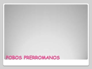 POBOS PRERROMANOS
 