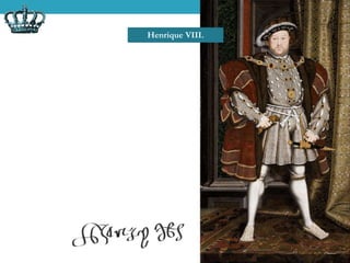 Henrique VIII.
 