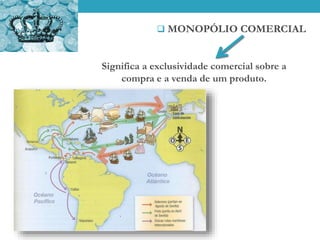  MONOPÓLIO COMERCIAL
Significa a exclusividade comercial sobre a
compra e a venda de um produto.
 