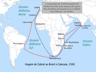 A esquadra de Cabral partiu de
Lisboa no dia 9 de março de 1500.
Seu destino principal era a cidade
de Calicute, na Índia.
 