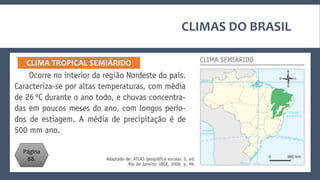 CLIMAS DO BRASIL
CLIMA TROPICAL ÚMIDO
Página
88.
 