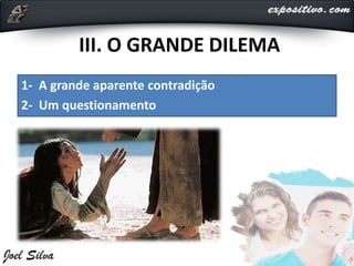 III. O GRANDE DILEMA
1- A grande aparente contradição
2- Um questionamento
 