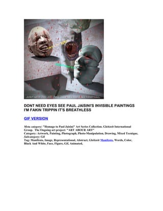 DONT NEED EYES SEE PAUL JAISINI'S INVISIBLE PAINTINGS 
I'M FAKIN TRIPPIN IT'S BREATHLESS 
GIF VERSION 
Meta category: "Hom...