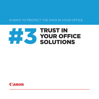 TRUST IN
YOUR OFFICE
SOLUTIONS
8 WAYS TO PROTECT THE DATA IN YOUR OFFICE
#3
 
