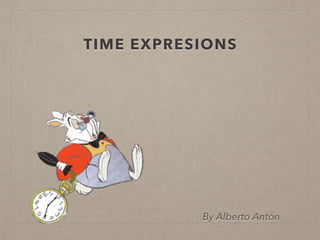 TIME EXPRESIONS
By Alberto Antón
 