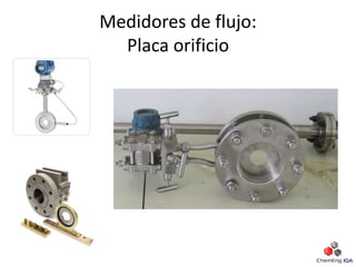 Medidores de flujo:
Placa orificio
 