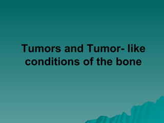 Tumors and Tumor- like conditions of the bone 